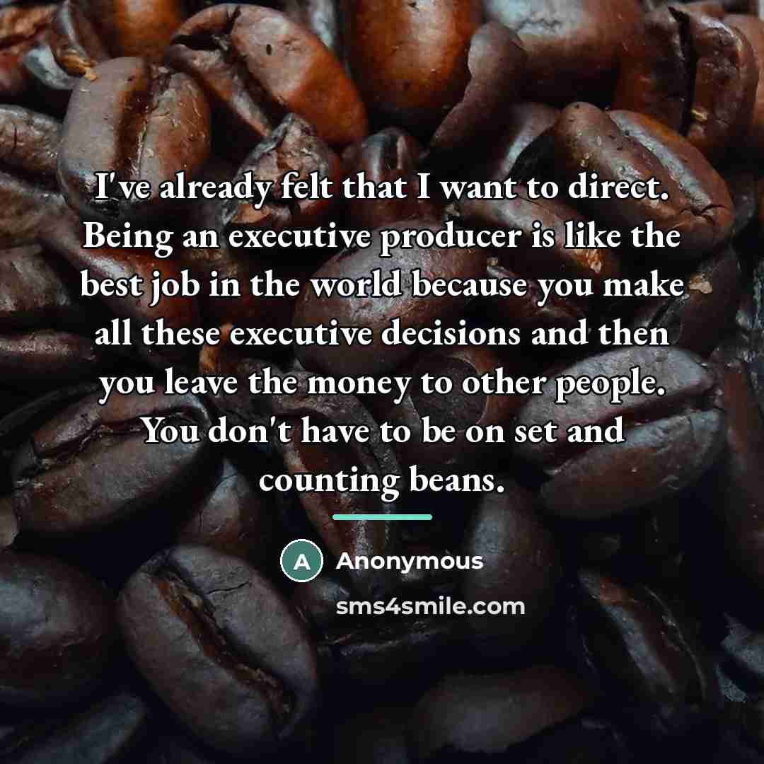 “I've already felt that I want to direct. Being an…” quote by Anonymous