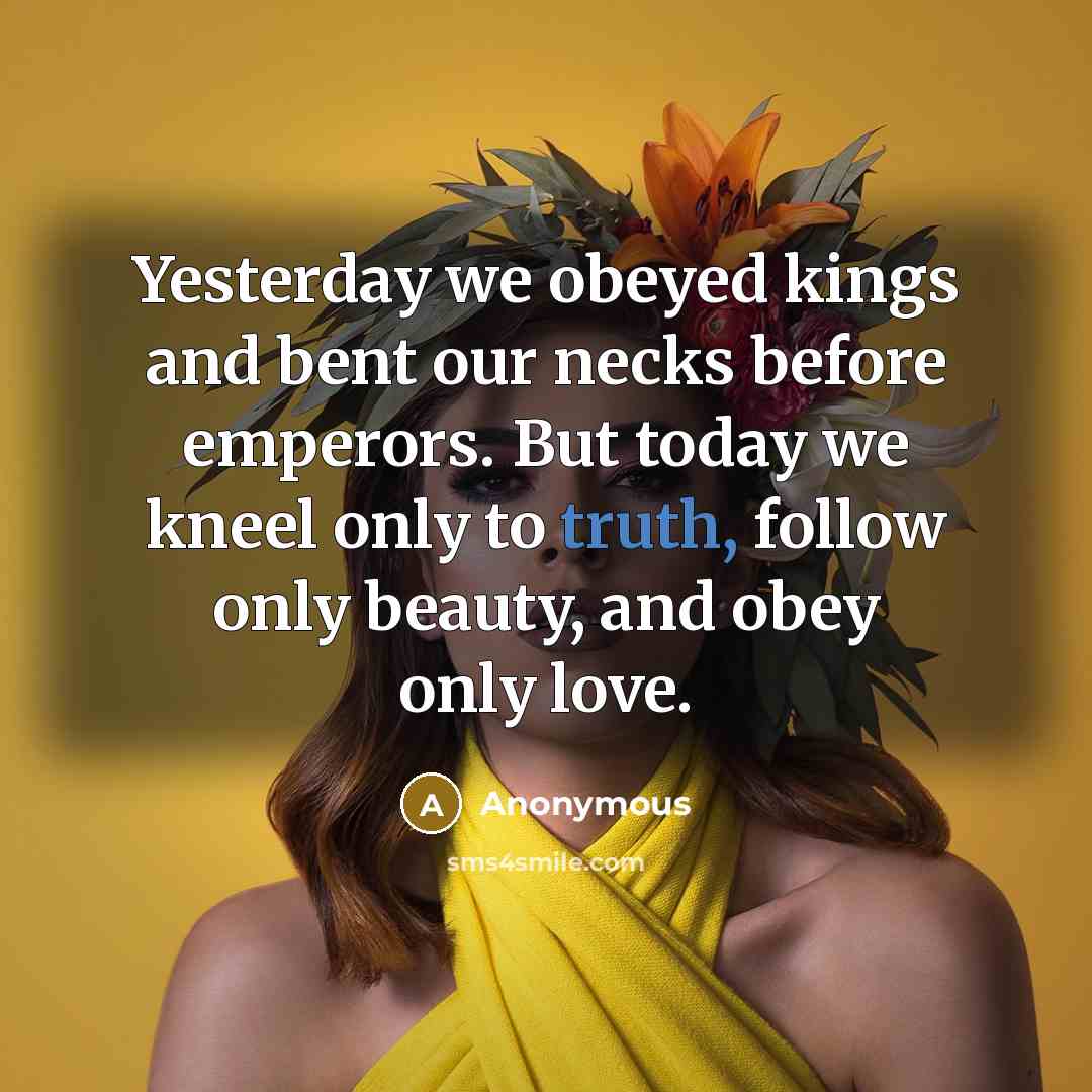 “Yesterday we obeyed kings and bent our necks before emperors.…” quote by Anonymous