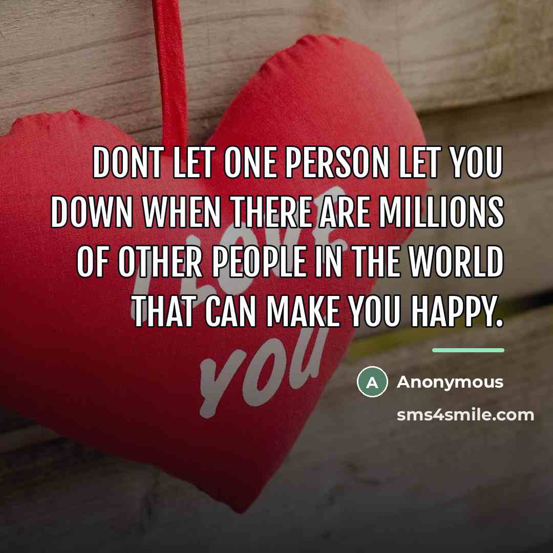 “Dont let one person let you down when there are…” quote by Anonymous