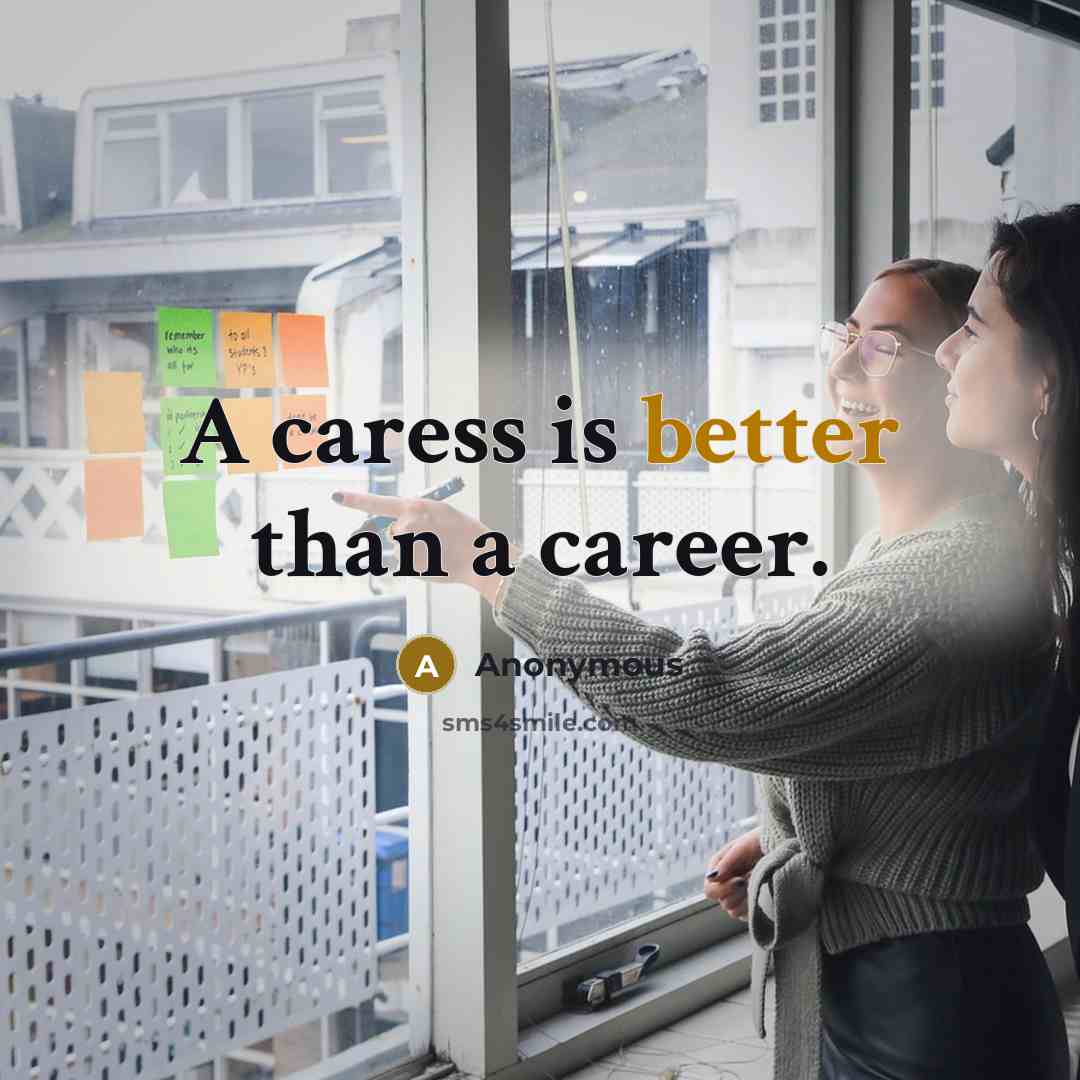 “A caress is better than a career.” quote by Anonymous