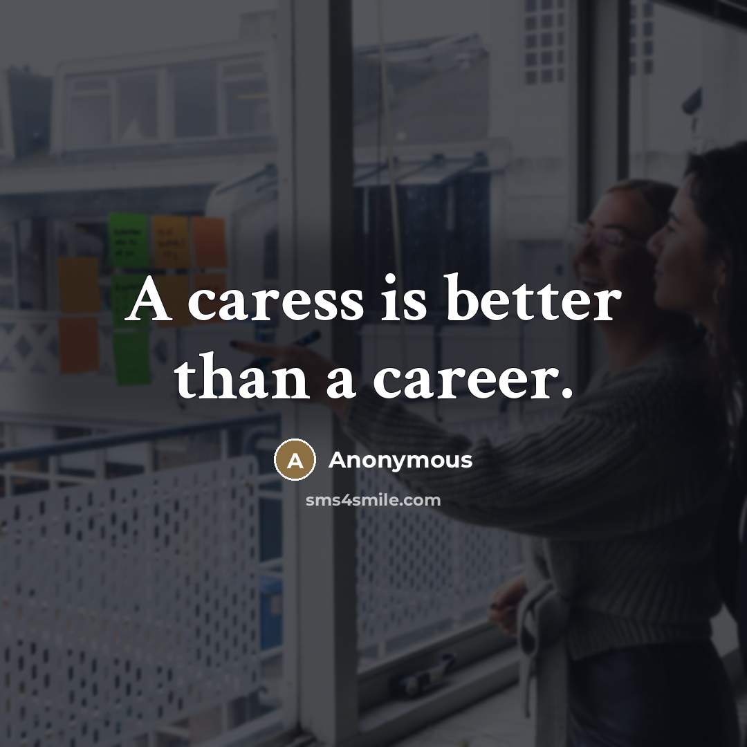 “A caress is better than a career.…” quote by Anonymous