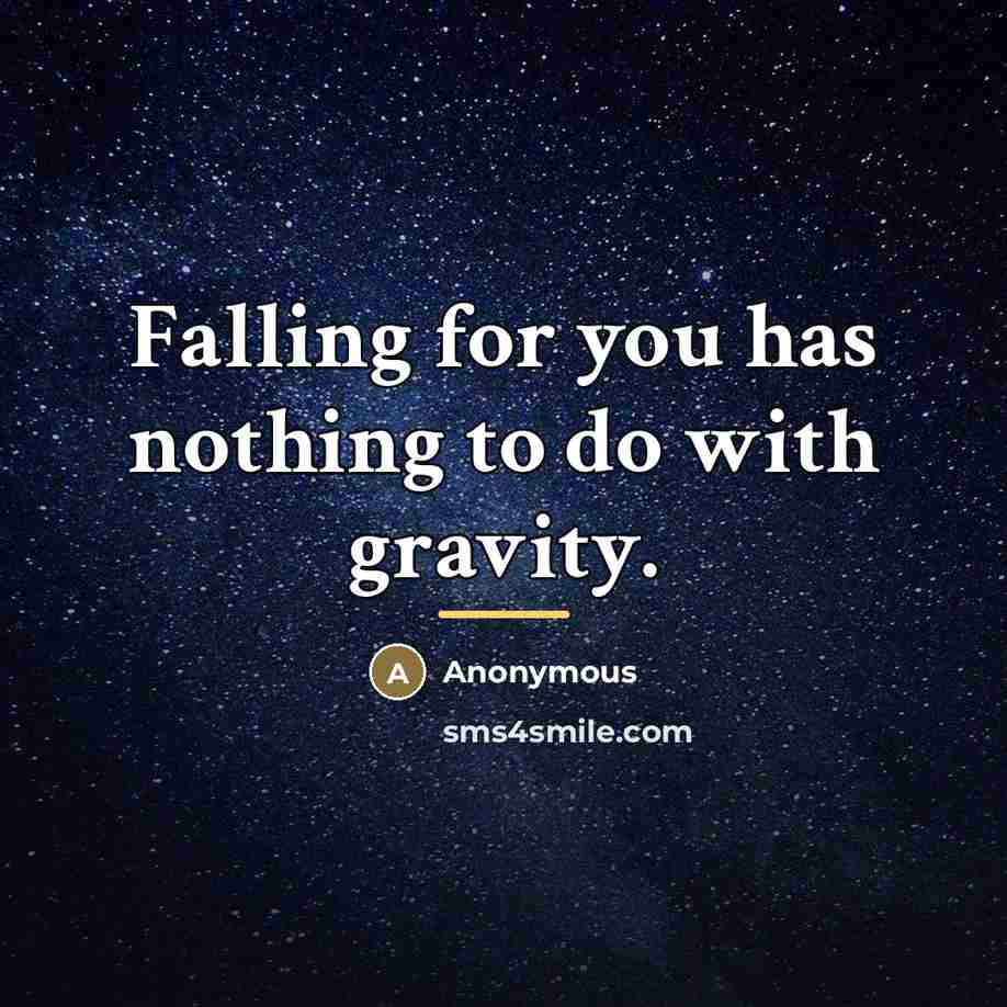 “Falling for you has nothing to do with gravity.…” quote by Anonymous