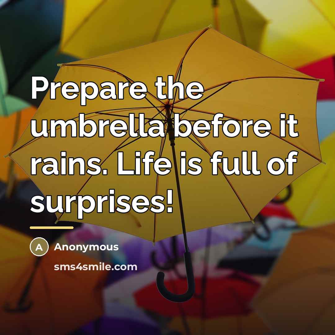 “Prepare the umbrella before it rains. Life is full of…” quote by Anonymous