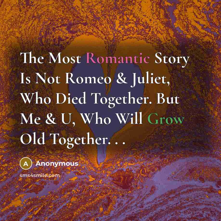 “The Most Romantic Story Is Not Romeo & Juliet, Who…” quote by Anonymous