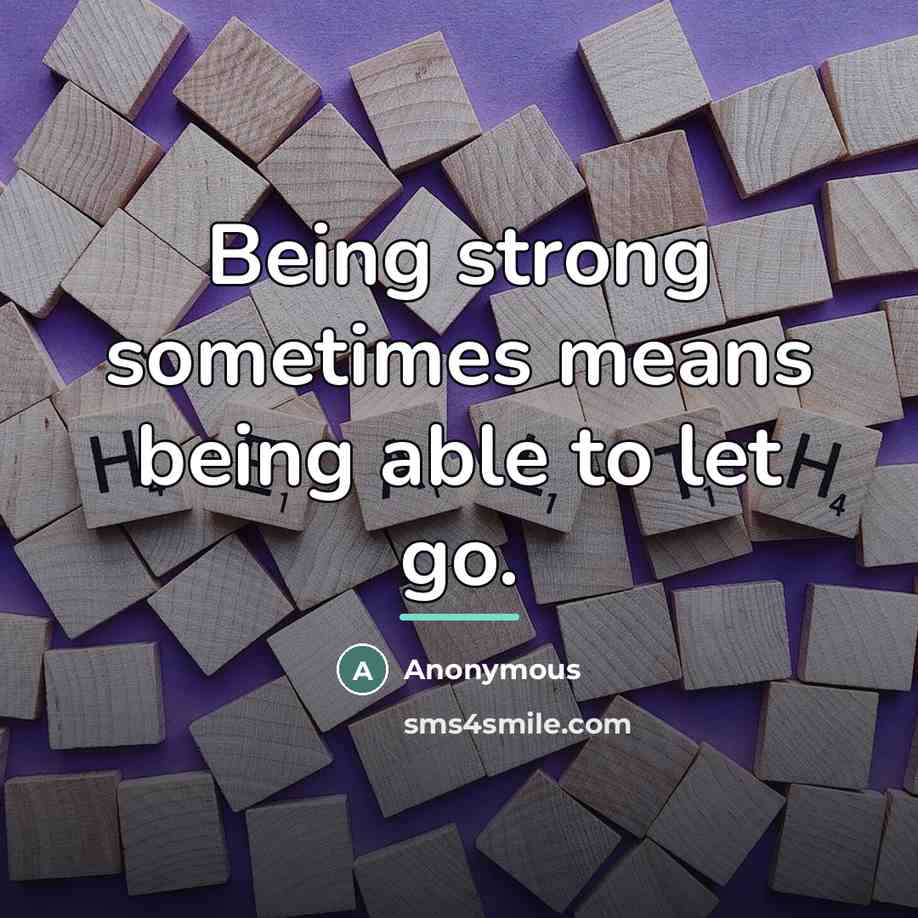 “Being strong sometimes means being able to let go.…” quote by Anonymous