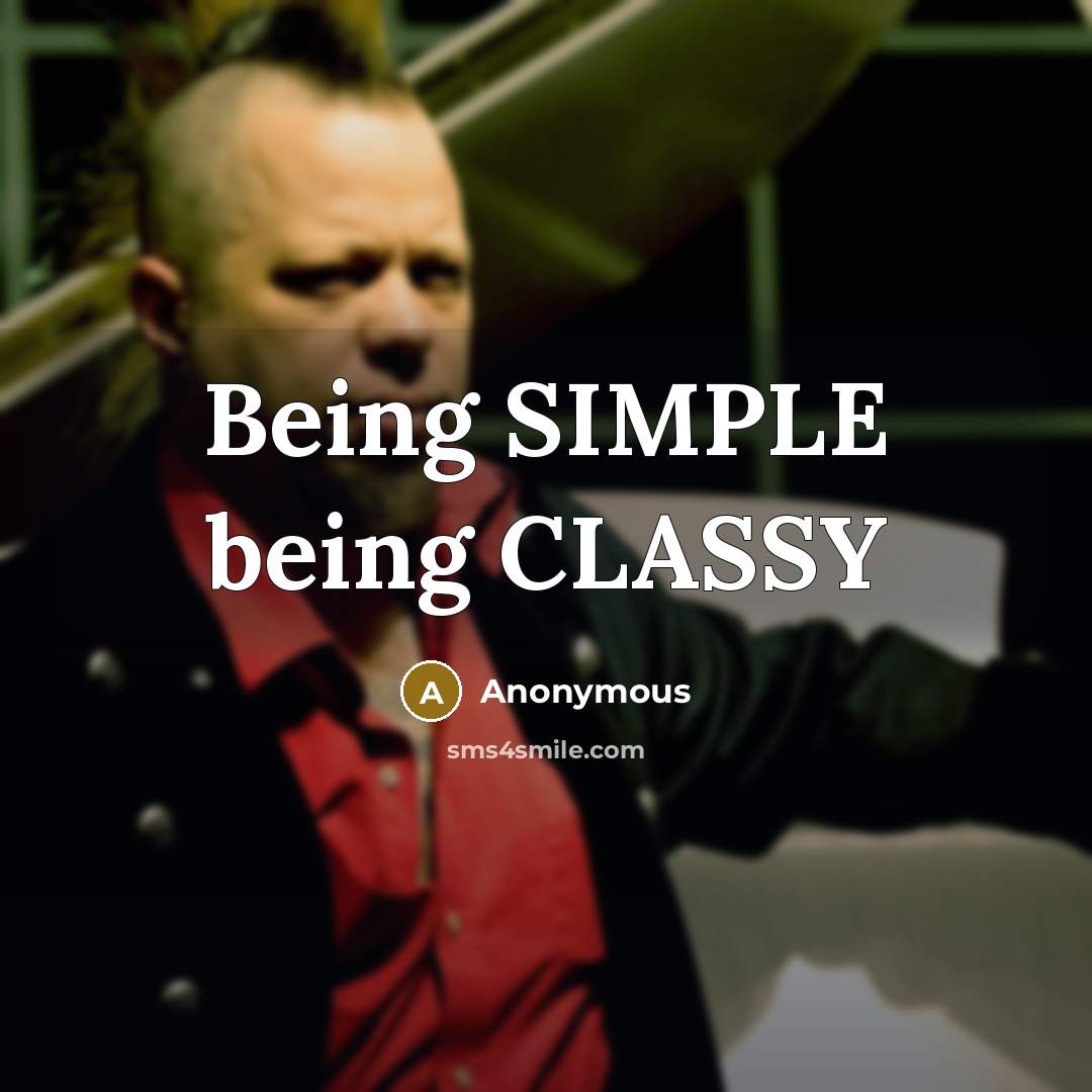 “Being SIMPLE being CLASSY” quote by Anonymous