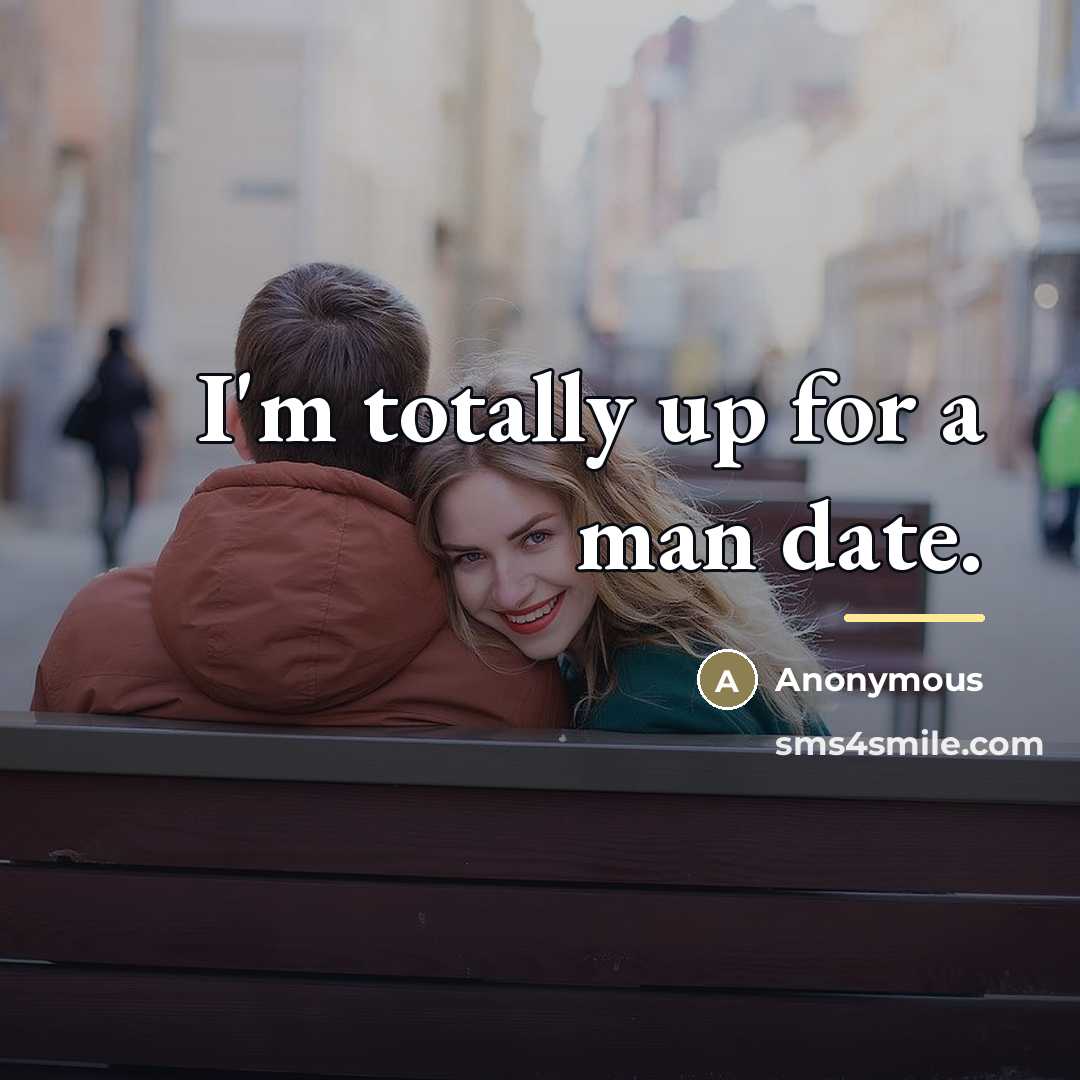 “I'm totally up for a man date.…” quote by Anonymous