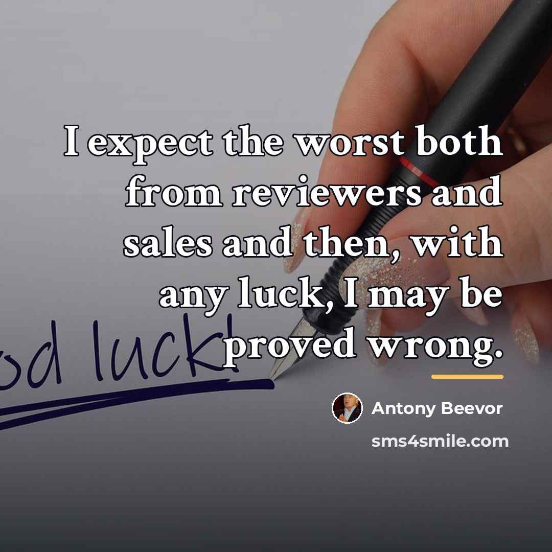 “I expect the worst both from reviewers and sales and…” quote by Antony Beevor
