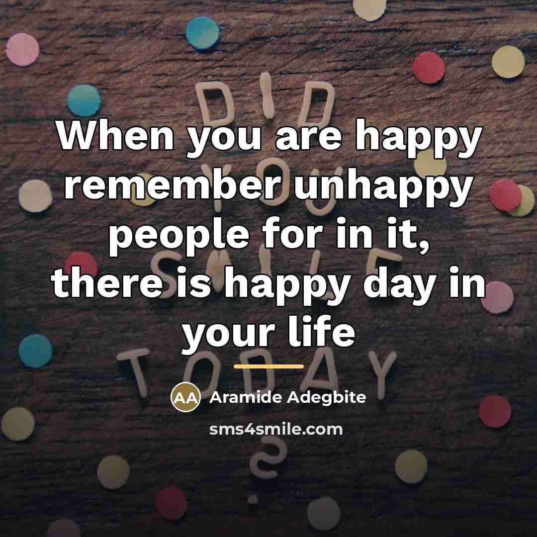 “When you are happy remember unhappy people for in it,…” quote by Aramide Adegbite