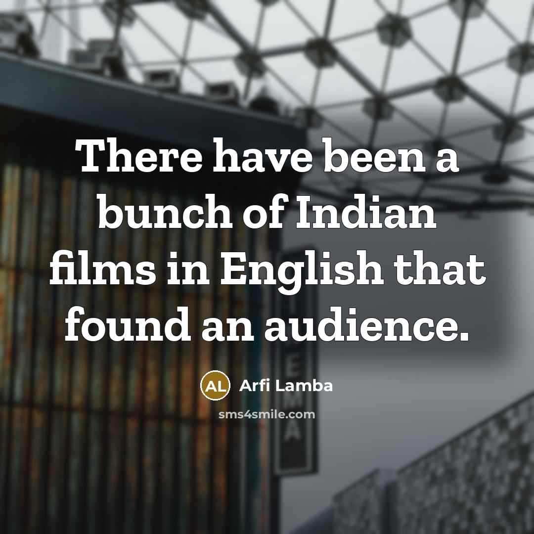 “There have been a bunch of Indian films in English…” quote by Arfi Lamba