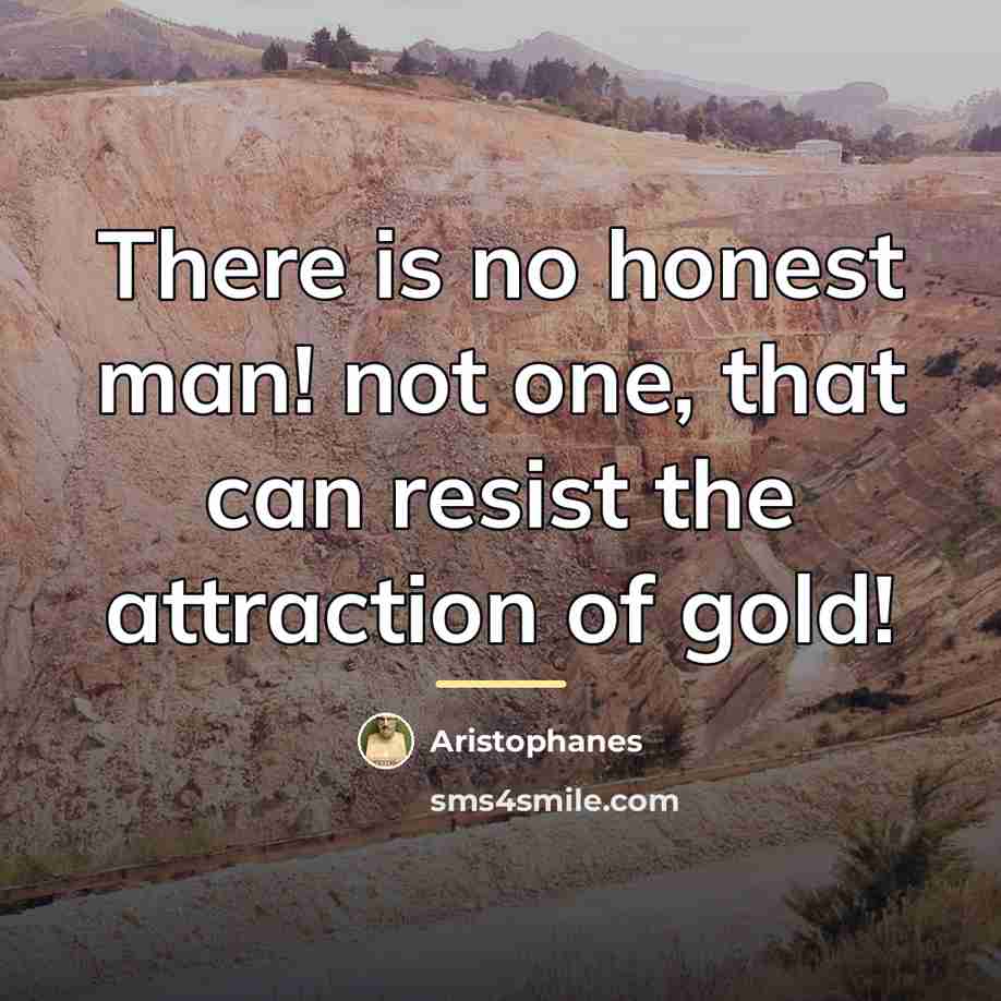 “There is no honest man! not one, that can resist…” quote by Aristophanes