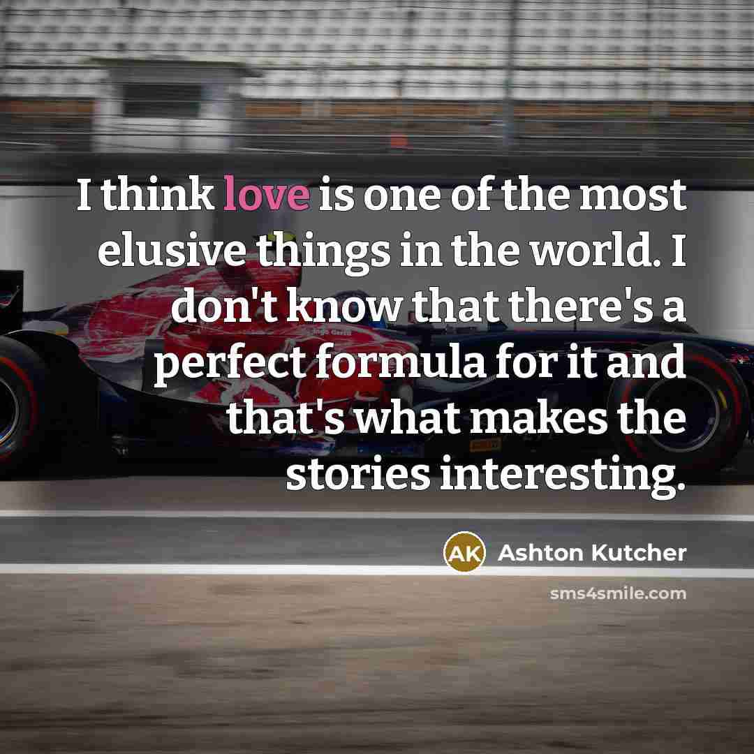 “I think love is one of the most elusive things…” quote by Ashton Kutcher