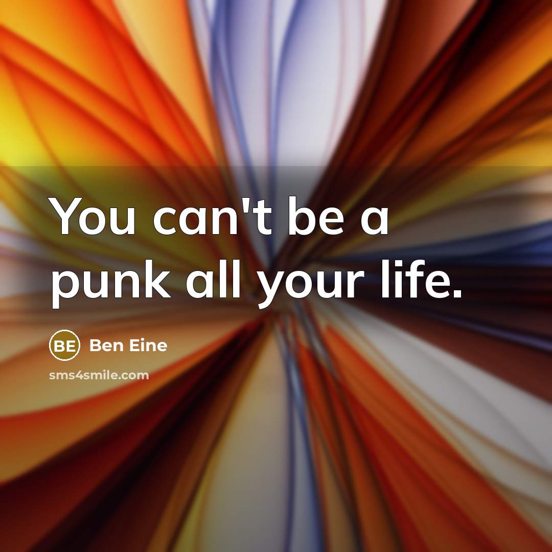 “You can't be a punk all your life.…” quote by Ben Eine