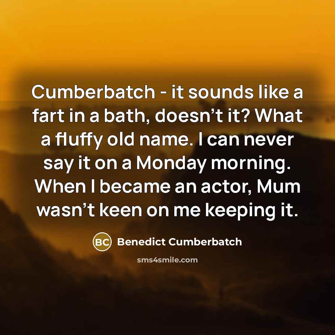 “Cumberbatch - it sounds like a fart in a bath,…” quote by Benedict Cumberbatch