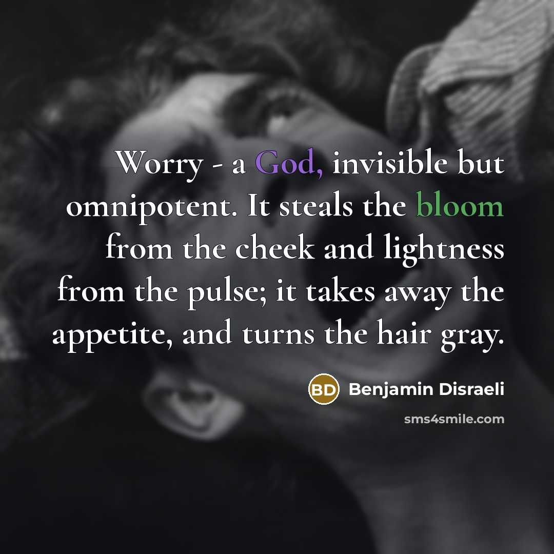 “Worry - a God, invisible but omnipotent. It steals the…” quote by Benjamin Disraeli