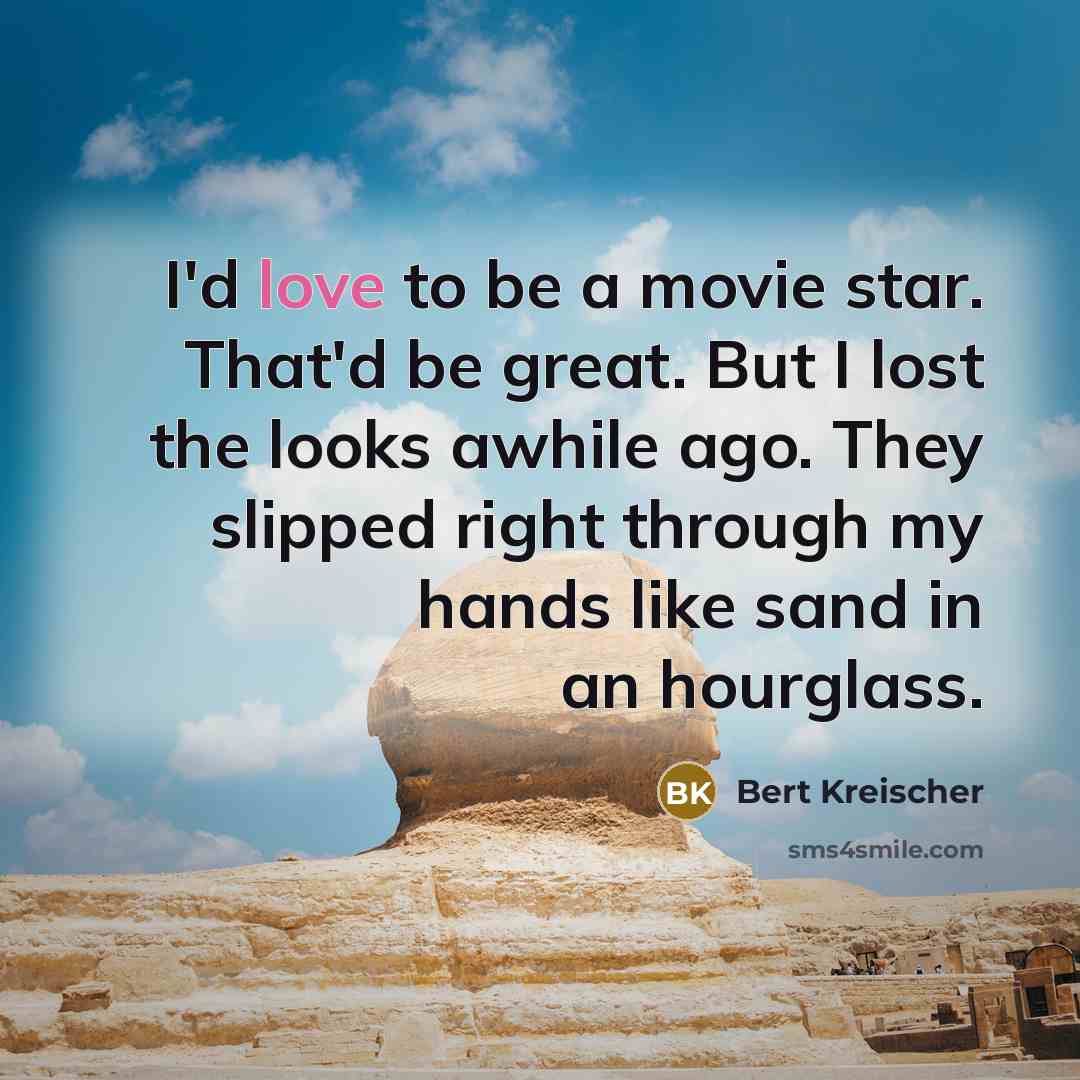 “I'd love to be a movie star. That'd be great.…” quote by Bert Kreischer