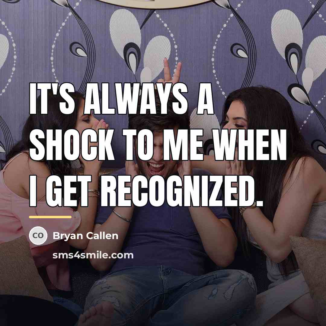 “It's always a shock to me when I get recognized.…” quote by Bryan Callen