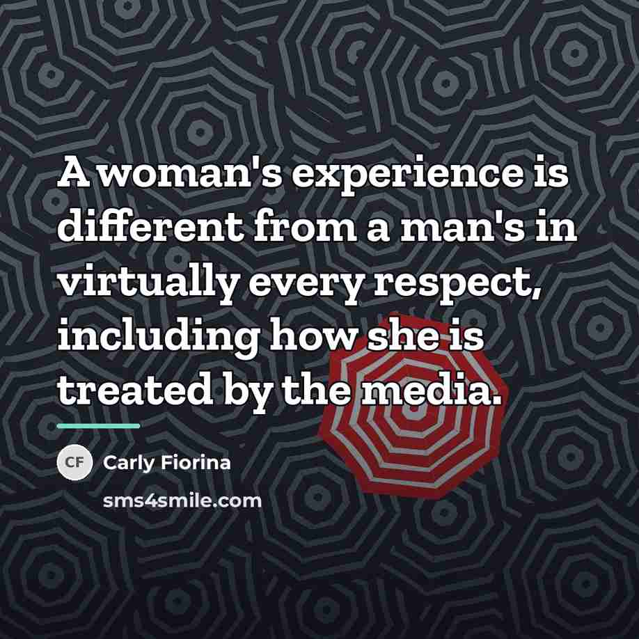 “A woman's experience is different from a man's in virtually…” quote by Carly Fiorina