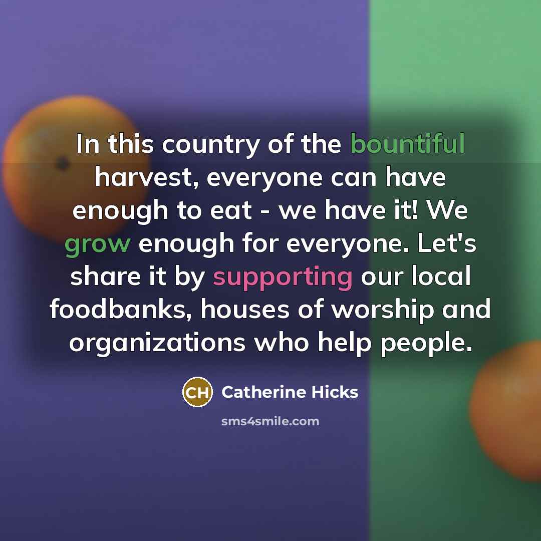 “In this country of the bountiful harvest, everyone can have…” quote by Catherine Hicks