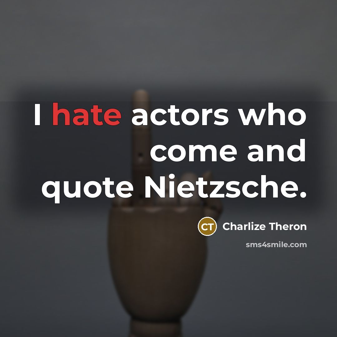 “I hate actors who come and quote Nietzsche.…” quote by Charlize Theron
