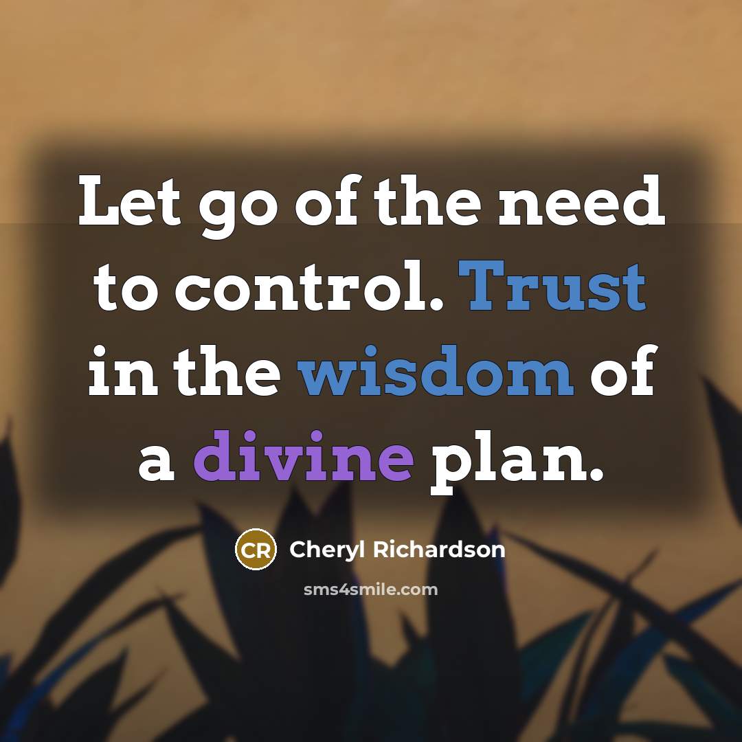 “Let go of the need to control. Trust in the…” quote by Cheryl Richardson