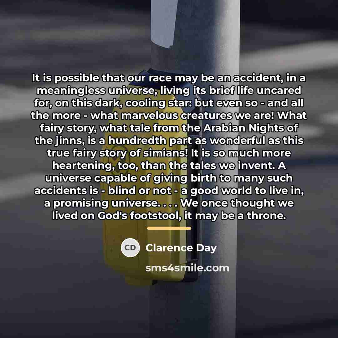 “It is possible that our race may be an accident,…” quote by Clarence Day