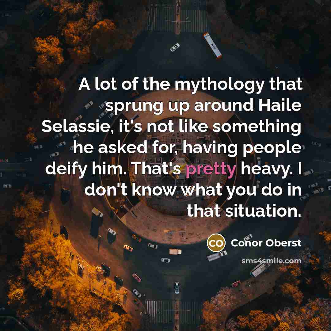 “A lot of the mythology that sprung up around Haile…” quote by Conor Oberst