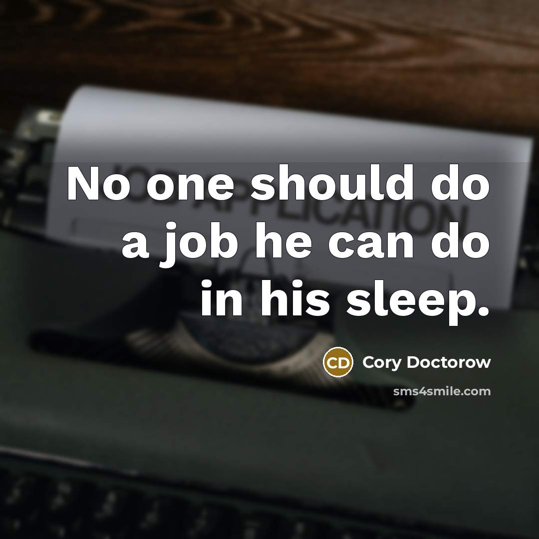 “No one should do a job he can do in…” quote by Cory Doctorow