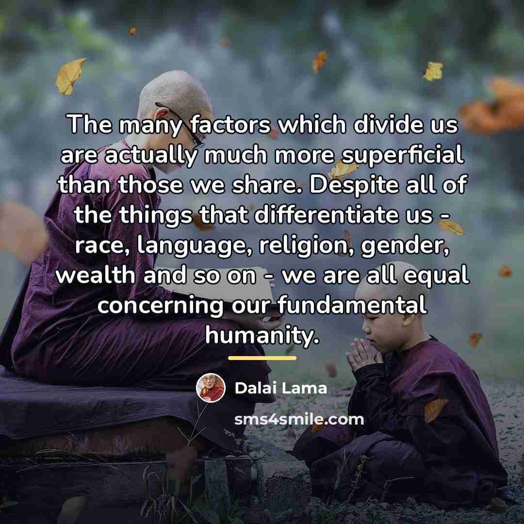 “The many factors which divide us are actually much more…” quote by Dalai Lama