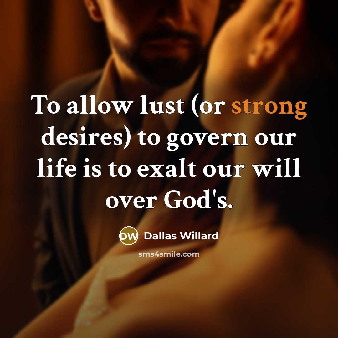 “To allow lust (or strong desires) to govern our life…” quote by Dallas Willard