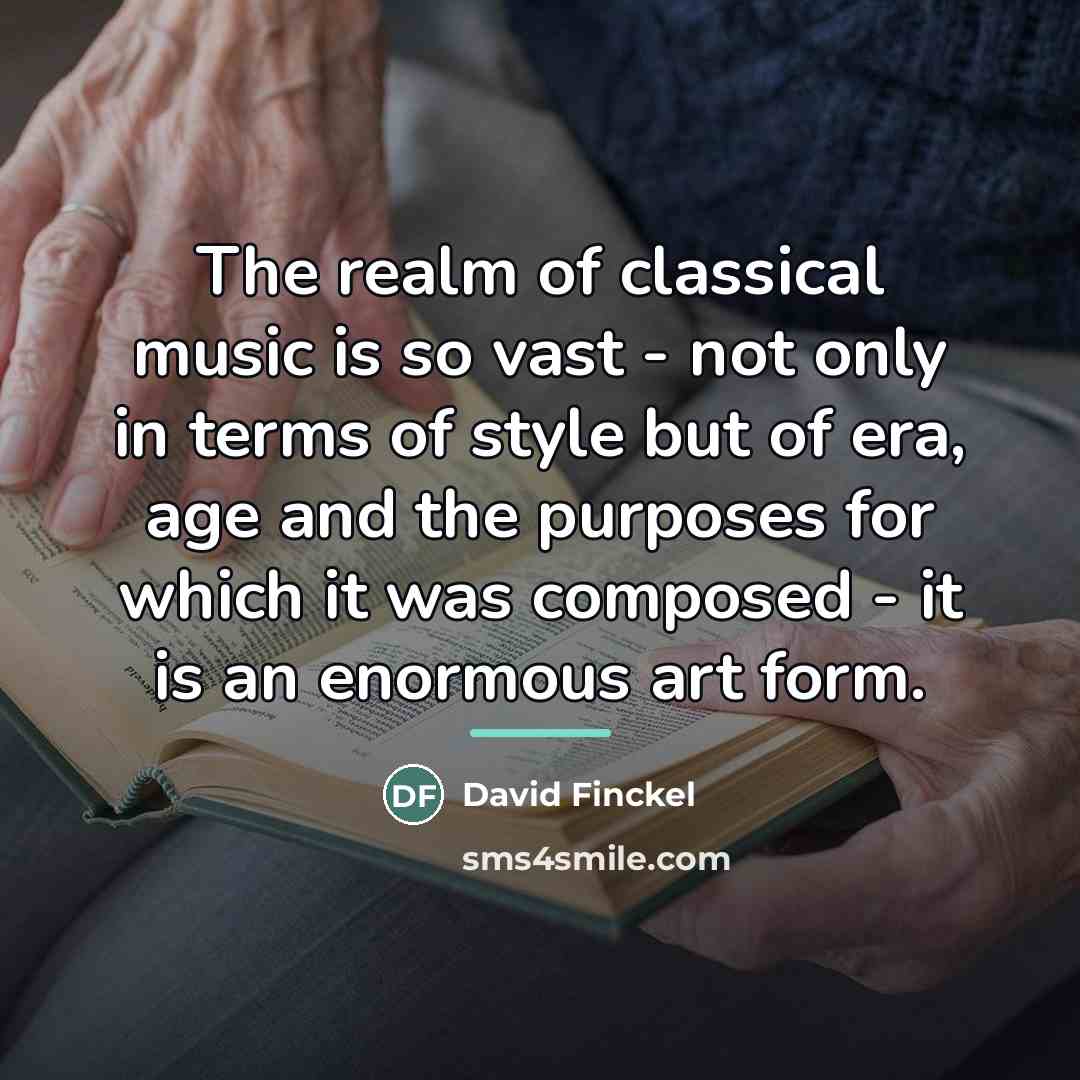 “The realm of classical music is so vast - not…” quote by David Finckel