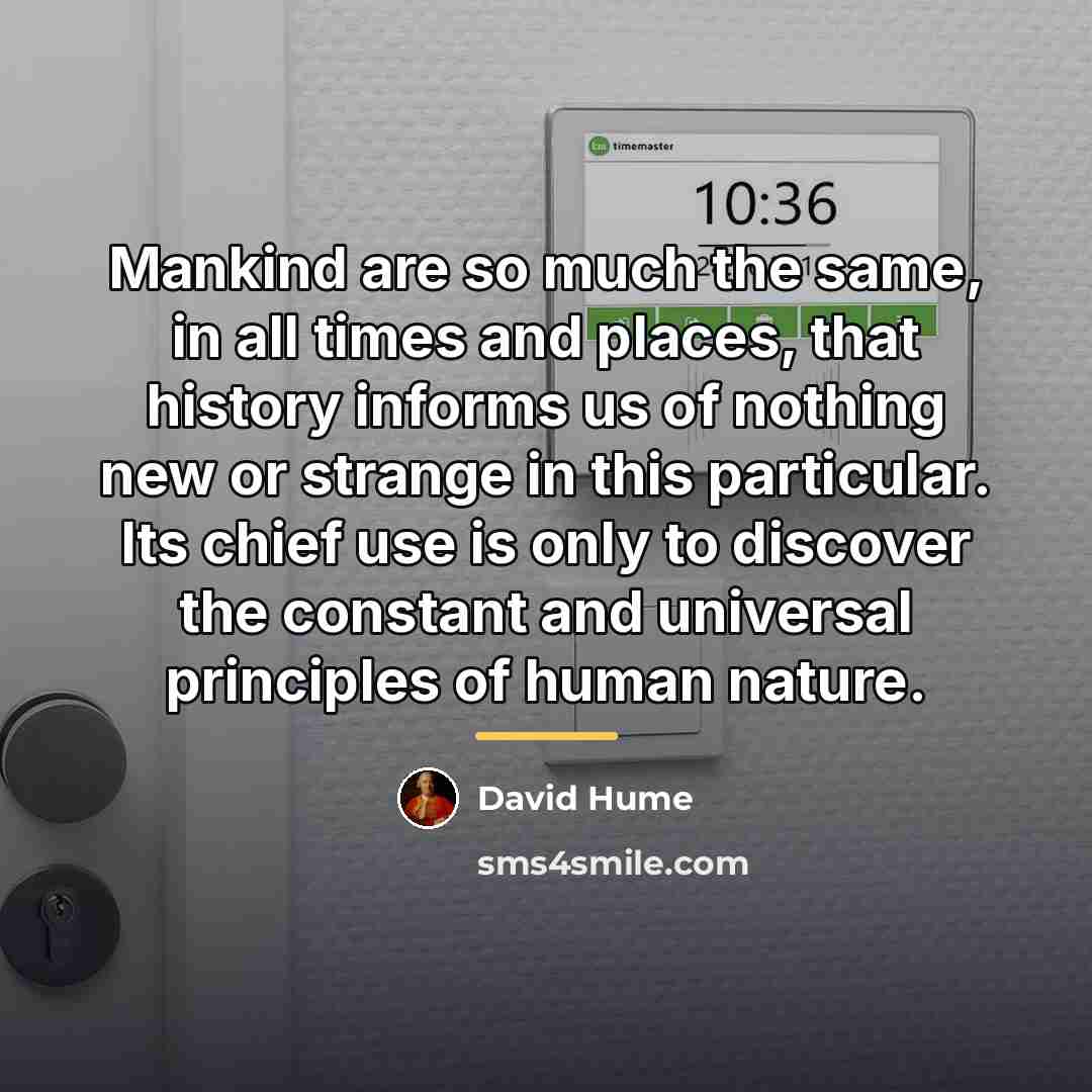“Mankind are so much the same, in all times and…” quote by David Hume