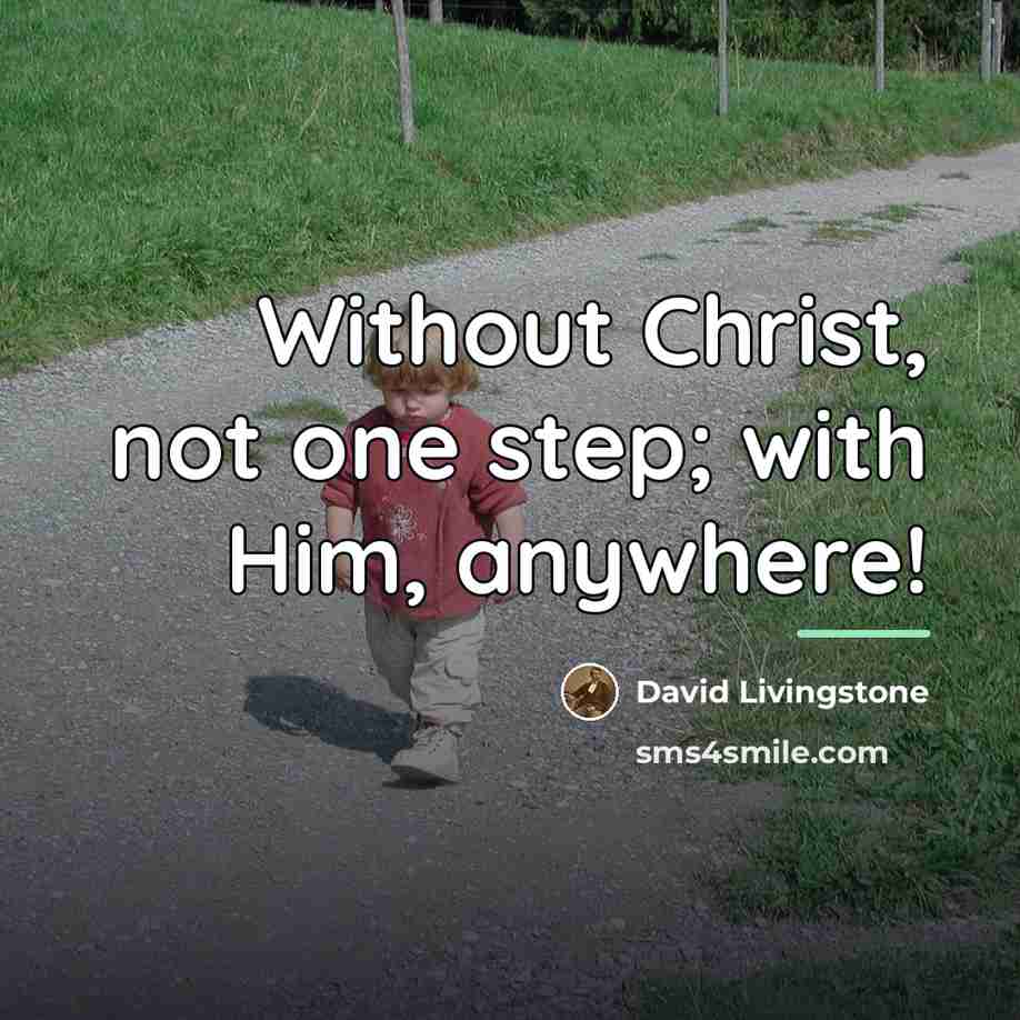 “Without Christ, not one step; with Him, anywhere!…” quote by David Livingstone