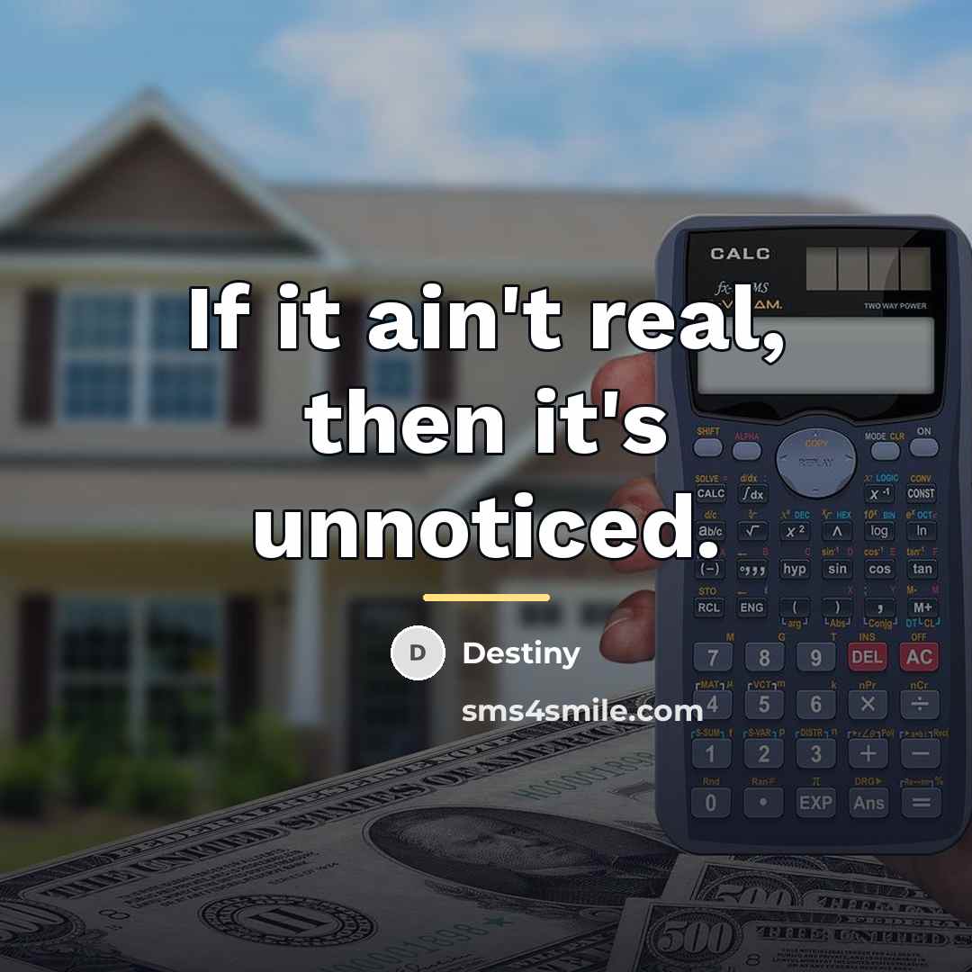 “If it ain't real, then it's unnoticed.…” quote by Destiny