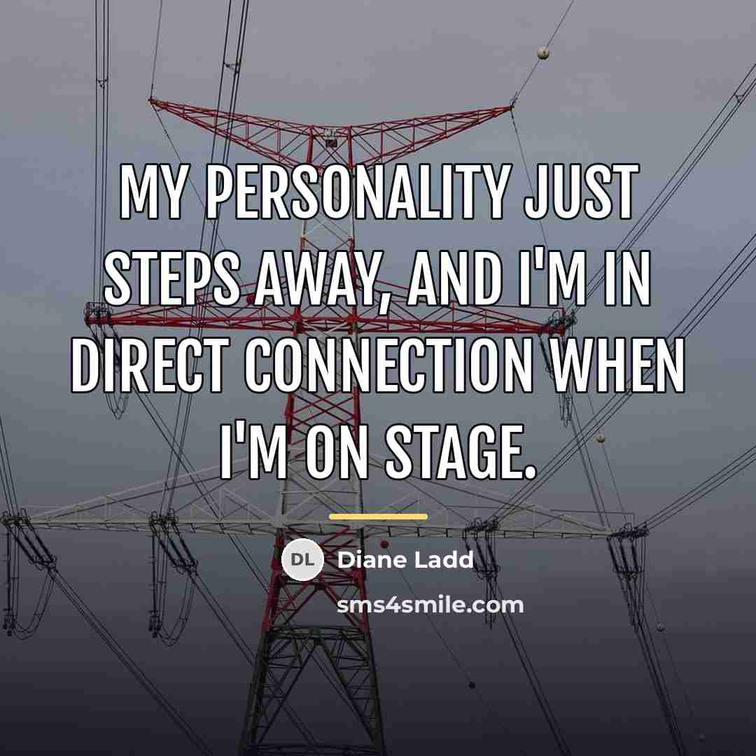 “My personality just steps away, and I'm in direct connection…” quote by Diane Ladd