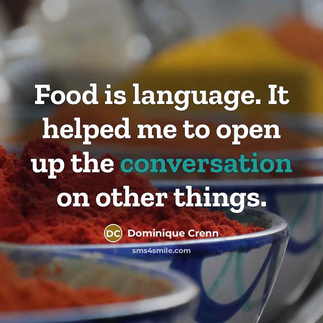 “Food is language. It helped me to open up the…” quote by Dominique Crenn