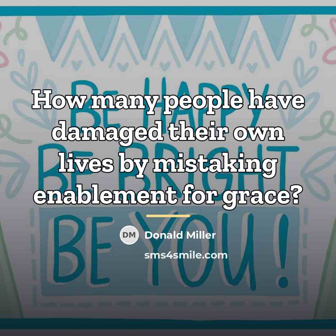 “How many people have damaged their own lives by mistaking…” quote by Donald Miller