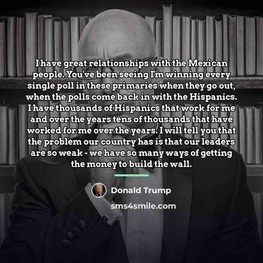 “I have great relationships with the Mexican people. You've been…” quote by Donald Trump