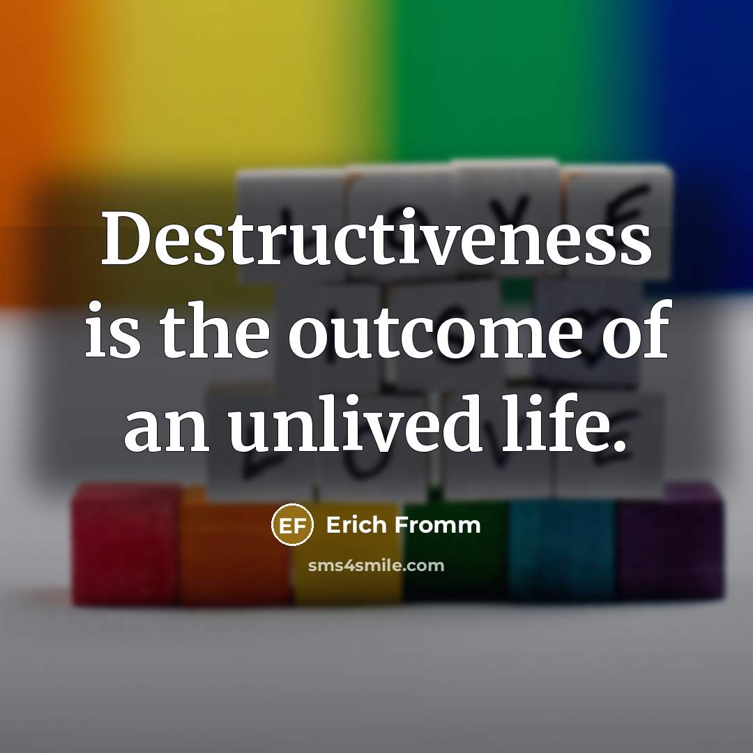 “Destructiveness is the outcome of an unlived life.…” quote by Erich Fromm