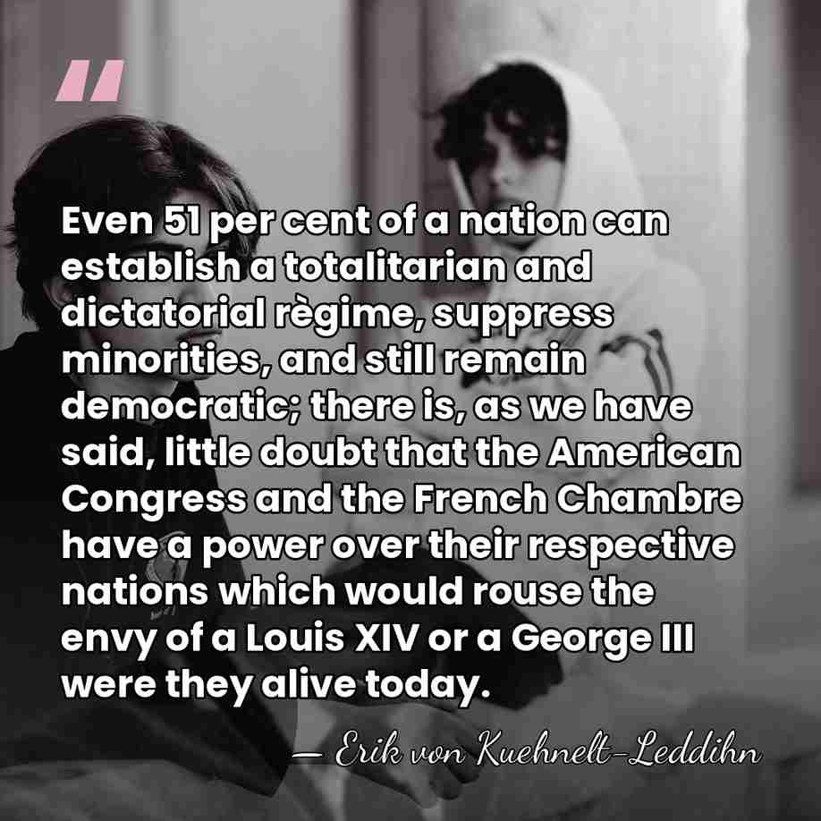 Even 51 per cent of a nation can establish a totalitarian and&hellip; - Erik von Kuehnelt-Leddihn