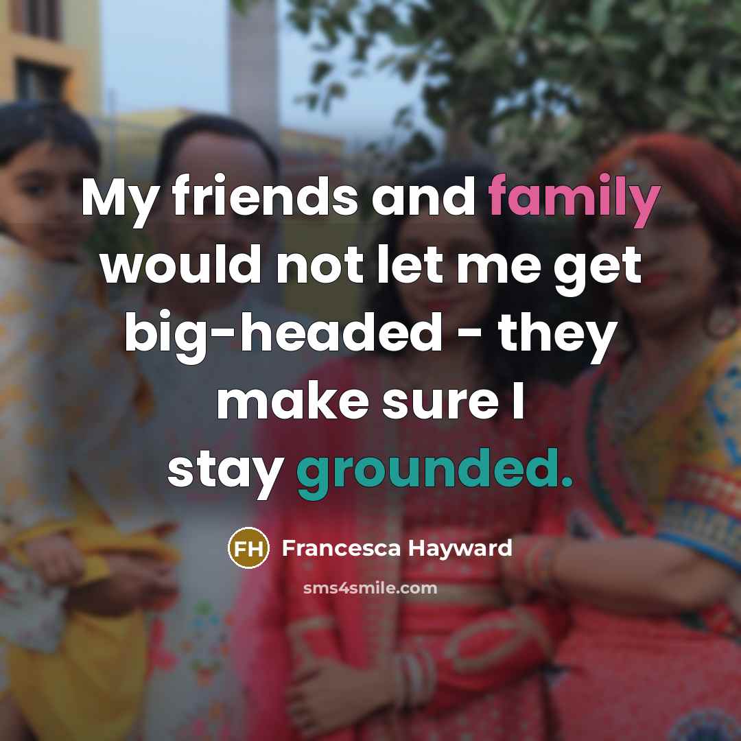 “My friends and family would not let me get big-headed…” quote by Francesca Hayward