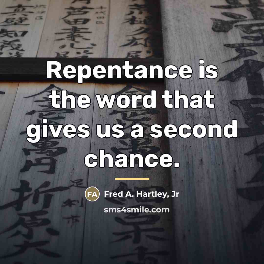 “Repentance is the word that gives us a second chance.…” quote by Fred A. Hartley, Jr