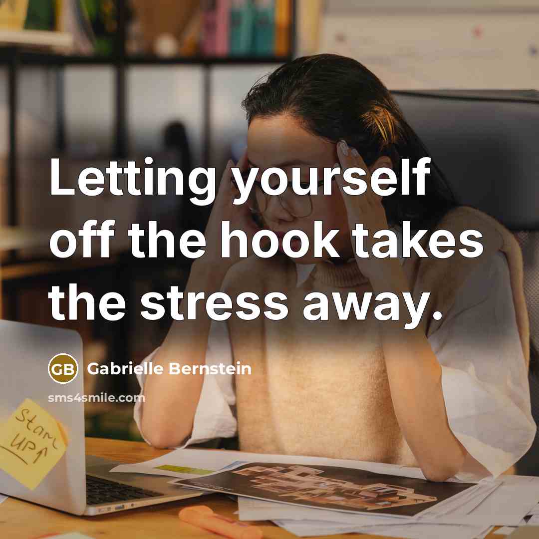 “Letting yourself off the hook takes the stress away.…” quote by Gabrielle Bernstein