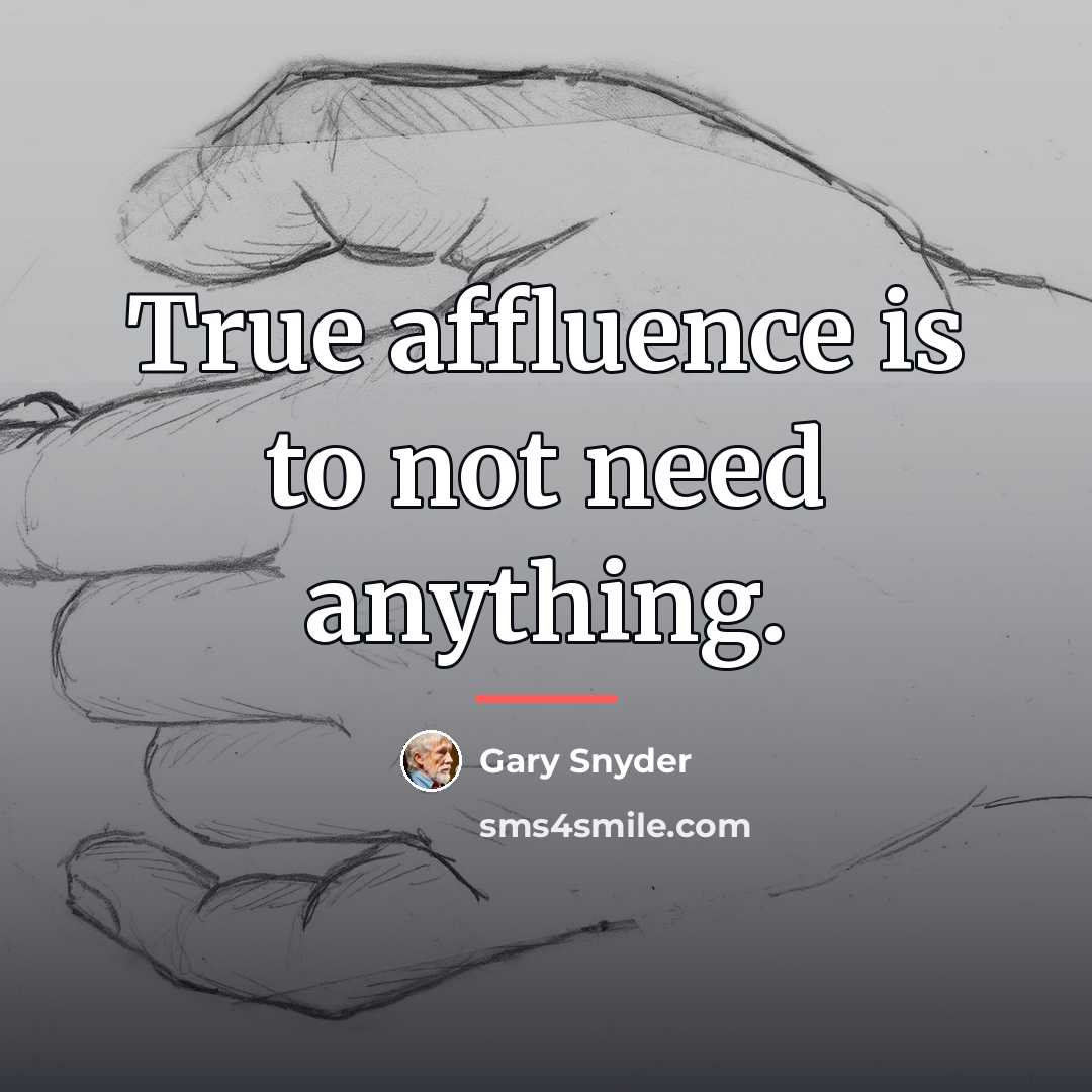 “True affluence is to not need anything.…” quote by Gary Snyder