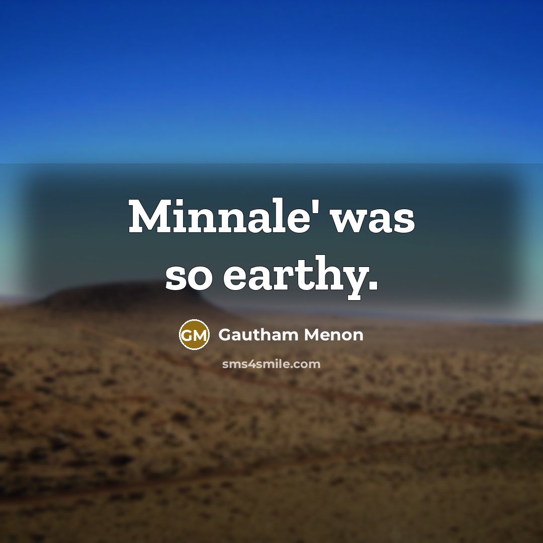 “Minnale' was so earthy.…” quote by Gautham Menon