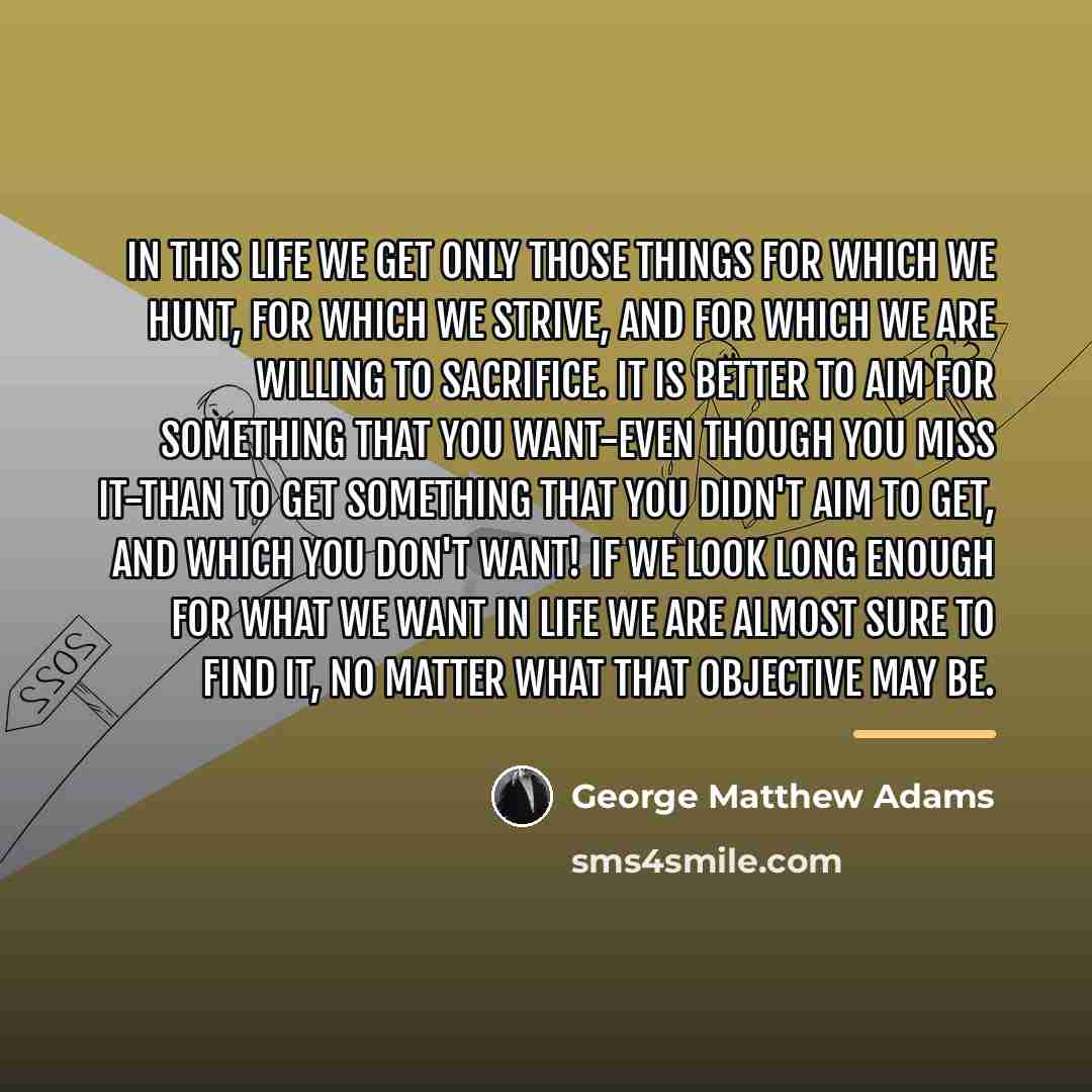 “In this life we get only those things for which…” quote by George Matthew Adams