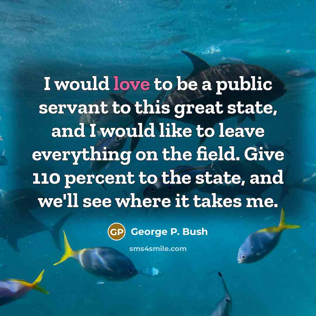 “I would love to be a public servant to this…” quote by George P. Bush