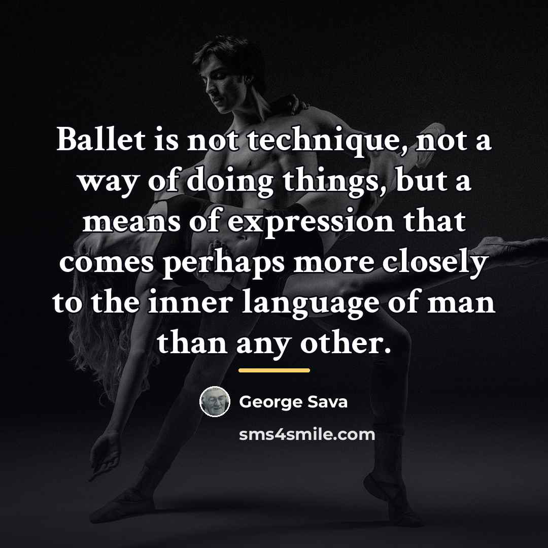 “Ballet is not technique, not a way of doing things,…” quote by Anonymous