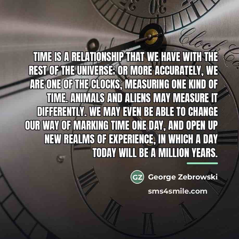 “Time is a relationship that we have with the rest…” quote by George Zebrowski
