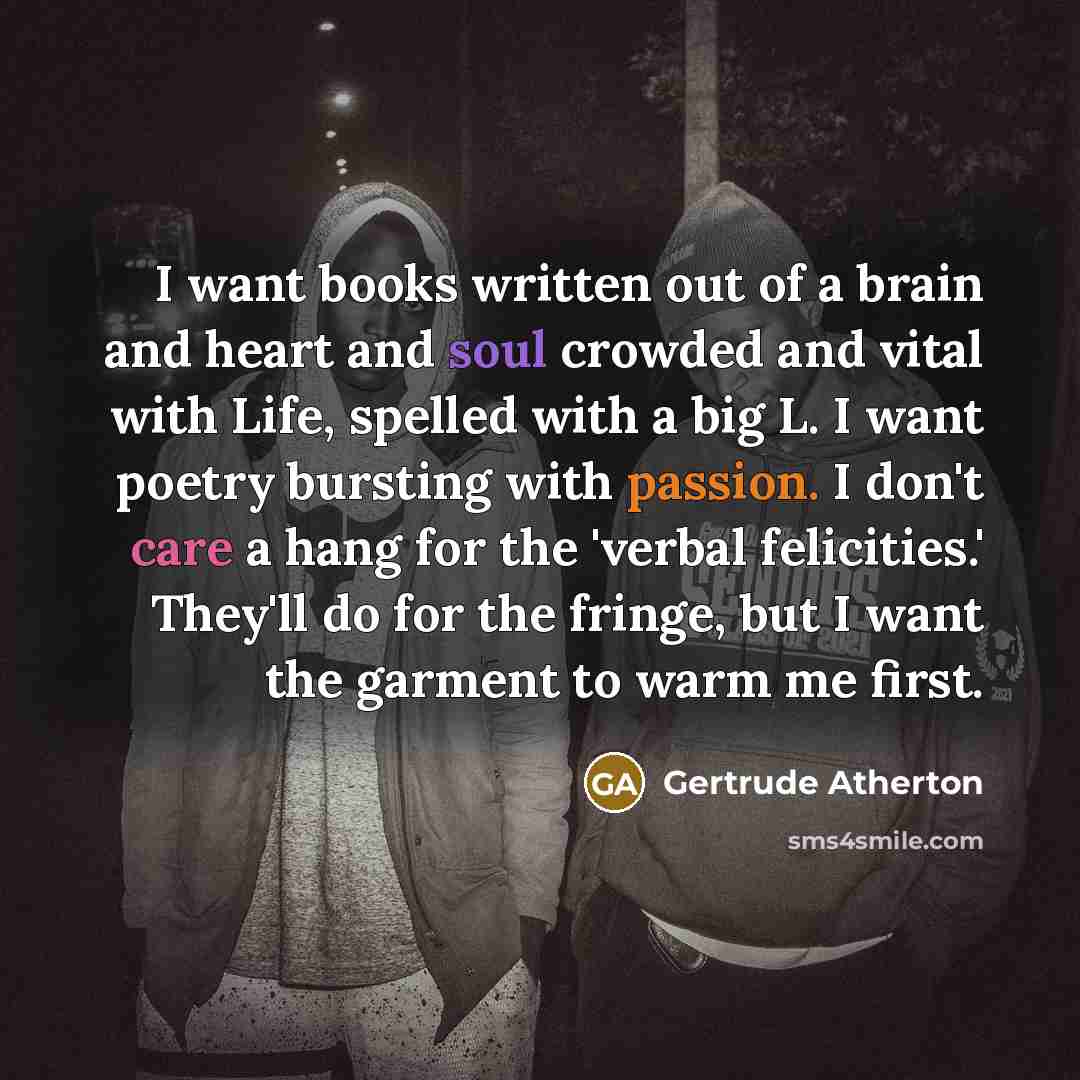 “I want books written out of a brain and heart…” quote by Gertrude Atherton